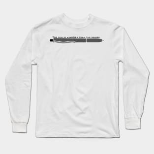 The Pen is Mightier than the Sword Long Sleeve T-Shirt